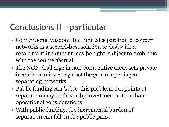 Conclusions II – particular • Conventional wisdom that limited separation of copper networks is