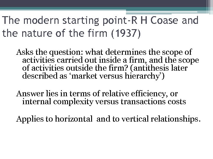The modern starting point-R H Coase and the nature of the firm (1937) Asks