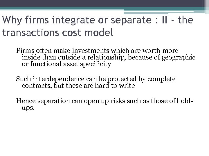 Why firms integrate or separate : II - the transactions cost model Firms often