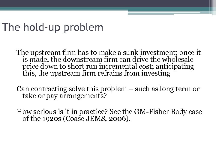 The hold-up problem The upstream firm has to make a sunk investment; once it