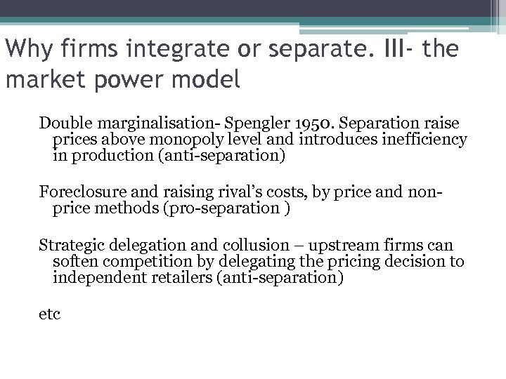 Why firms integrate or separate. III- the market power model Double marginalisation- Spengler 1950.