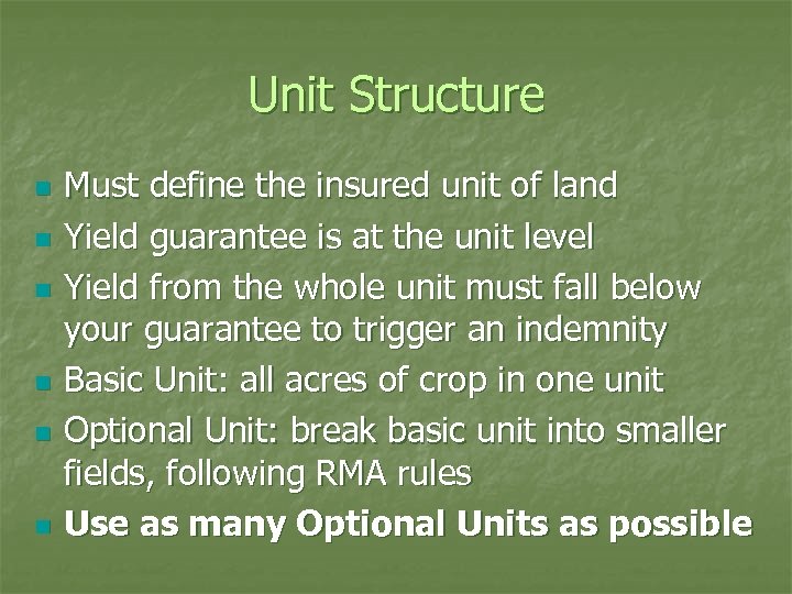 Unit Structure n n n Must define the insured unit of land Yield guarantee