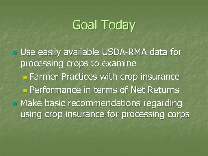 Goal Today n n Use easily available USDA-RMA data for processing crops to examine