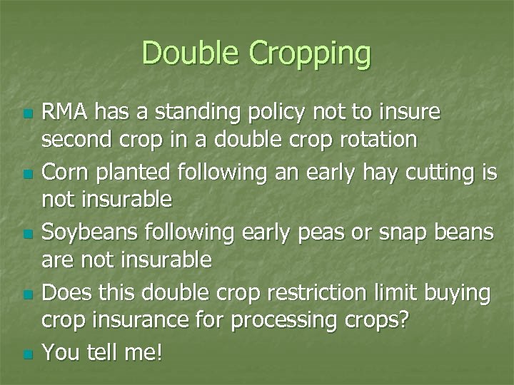 Double Cropping n n n RMA has a standing policy not to insure second