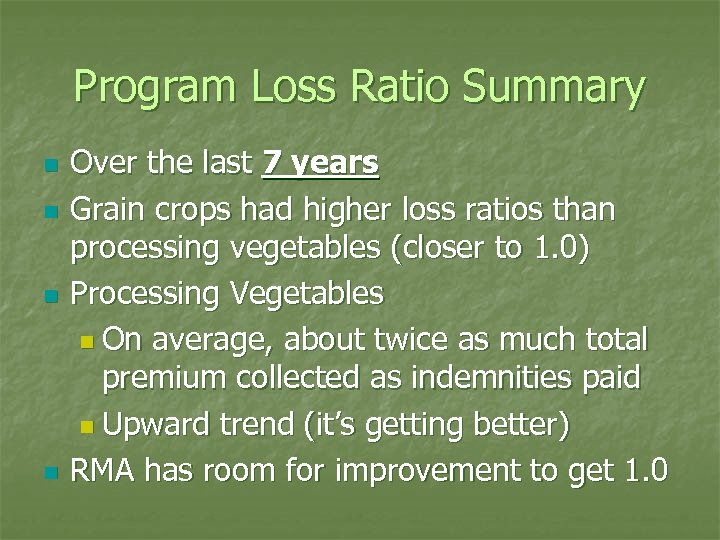 Program Loss Ratio Summary n n Over the last 7 years Grain crops had