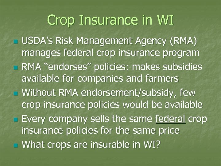 Crop Insurance in WI n n n USDA’s Risk Management Agency (RMA) manages federal