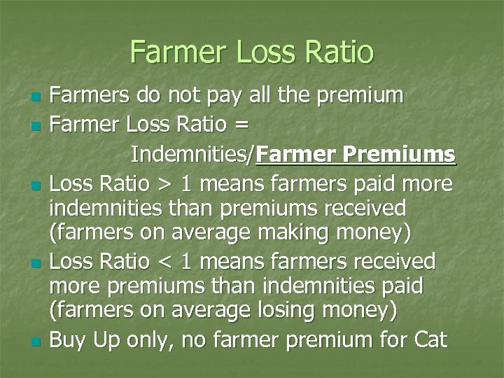 Farmer Loss Ratio n n n Farmers do not pay all the premium Farmer