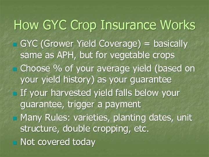 How GYC Crop Insurance Works n n n GYC (Grower Yield Coverage) = basically