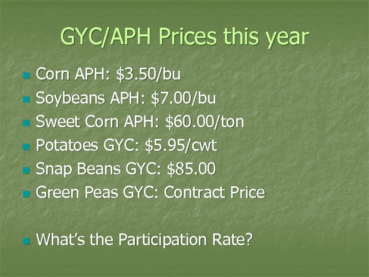 GYC/APH Prices this year n Corn APH: $3. 50/bu Soybeans APH: $7. 00/bu Sweet