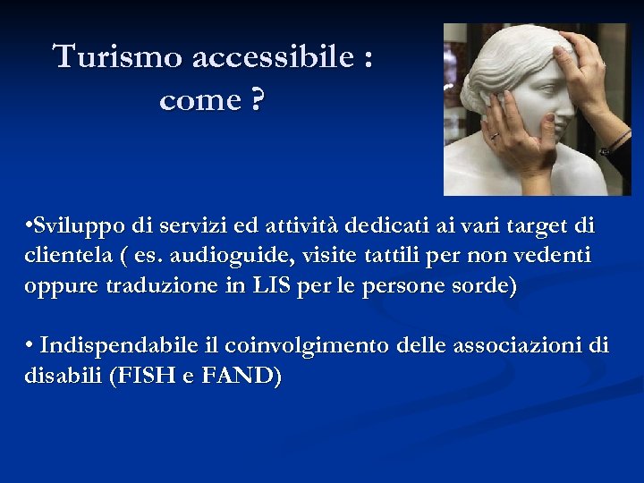 Turismo accessibile : come ? • Sviluppo di servizi ed attività dedicati ai vari