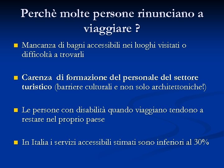Perchè molte persone rinunciano a viaggiare ? n Mancanza di bagni accessibili nei luoghi