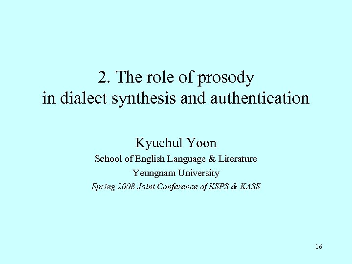 2. The role of prosody in dialect synthesis and authentication Kyuchul Yoon School of