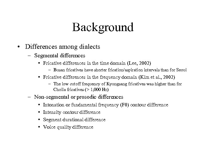 Background • Differences among dialects – Segmental differences • Fricative differences in the time
