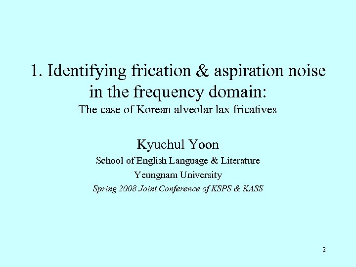 1. Identifying frication & aspiration noise in the frequency domain: The case of Korean