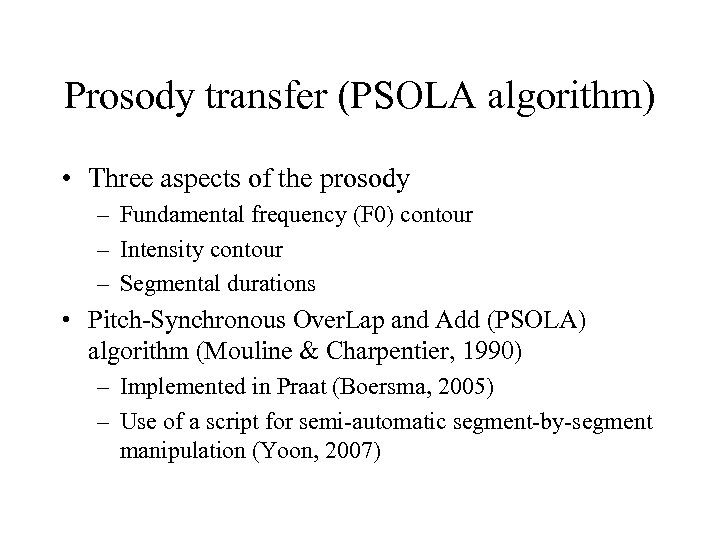 Prosody transfer (PSOLA algorithm) • Three aspects of the prosody – Fundamental frequency (F