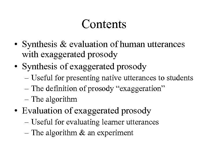 Contents • Synthesis & evaluation of human utterances with exaggerated prosody • Synthesis of