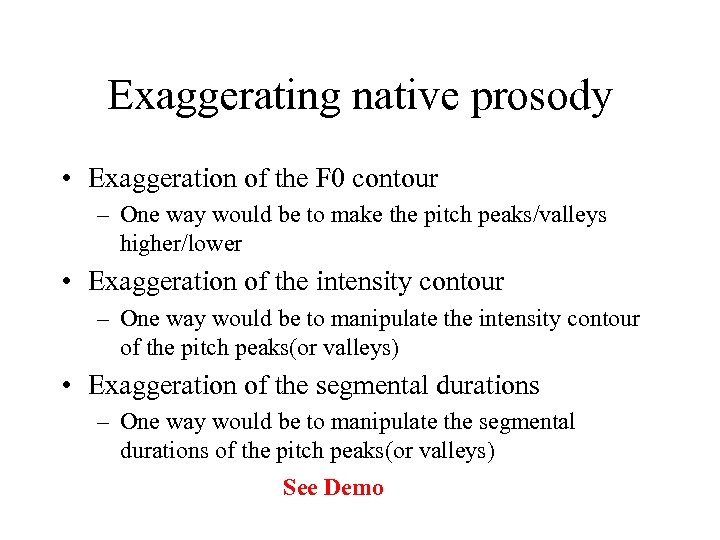 Exaggerating native prosody • Exaggeration of the F 0 contour – One way would