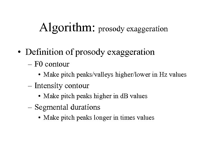 Algorithm: prosody exaggeration • Definition of prosody exaggeration – F 0 contour • Make