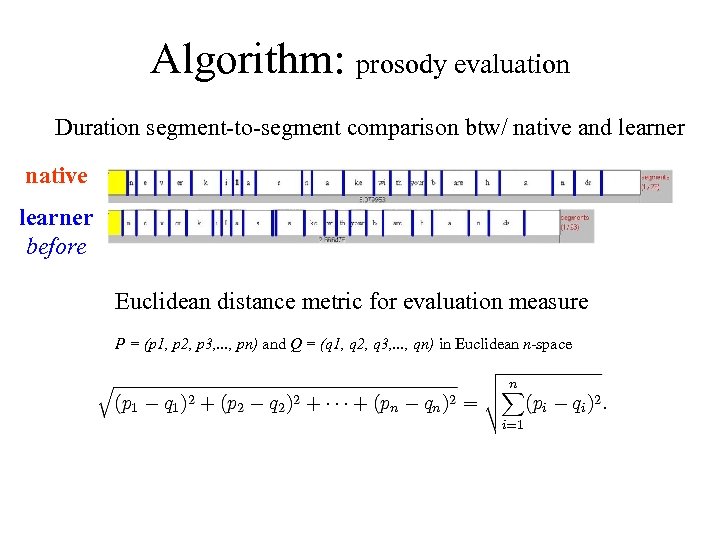 Algorithm: prosody evaluation Duration segment-to-segment comparison btw/ native and learner native learner before Euclidean