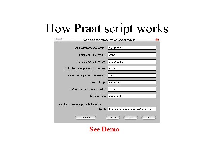 How Praat script works See Demo 