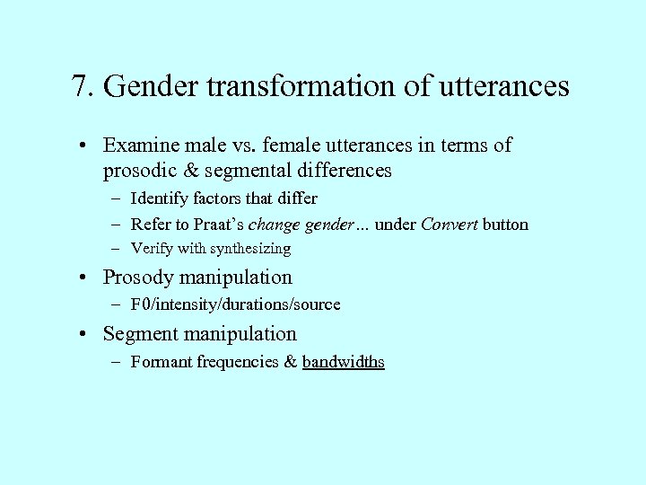 7. Gender transformation of utterances • Examine male vs. female utterances in terms of