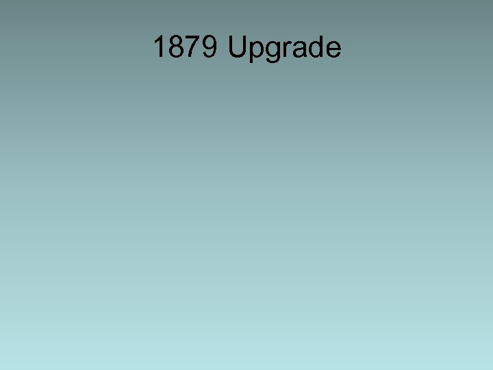 1879 Upgrade 