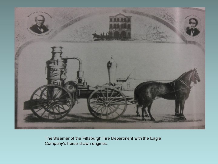 The Steamer of the Pittsburgh Fire Department with the Eagle Company’s horse-drawn engines. 