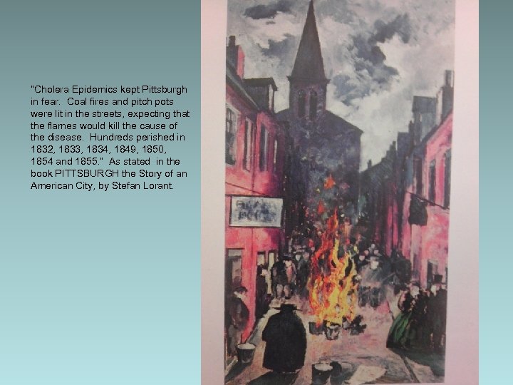 “Cholera Epidemics kept Pittsburgh in fear. Coal fires and pitch pots were lit in