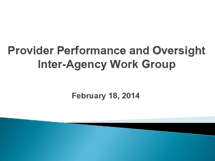 Provider Performance and Oversight Inter-Agency Work Group February 18, 2014 