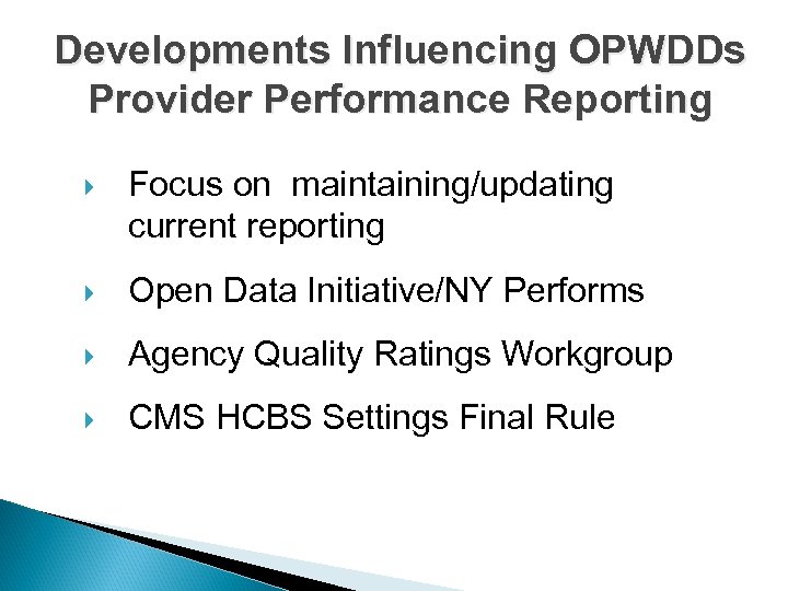 Developments Influencing OPWDDs Provider Performance Reporting Focus on maintaining/updating current reporting Open Data Initiative/NY