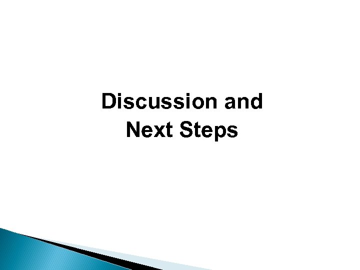Discussion and Next Steps 