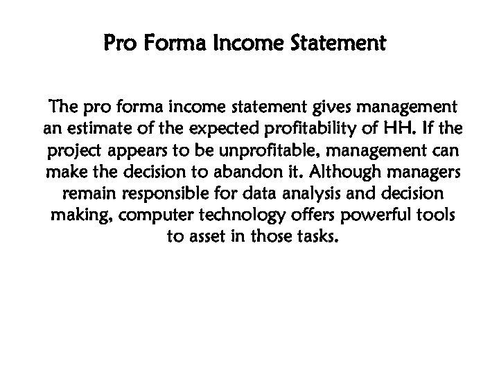 Pro Forma Income Statement The pro forma income statement gives management an estimate of