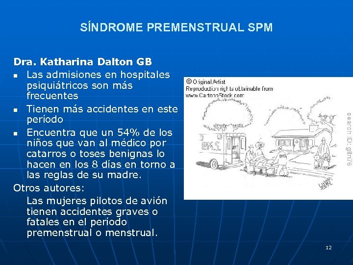 SÍNDROME PREMENSTRUAL SPM Dra. Katharina Dalton GB n Las admisiones en hospitales psiquiátricos son