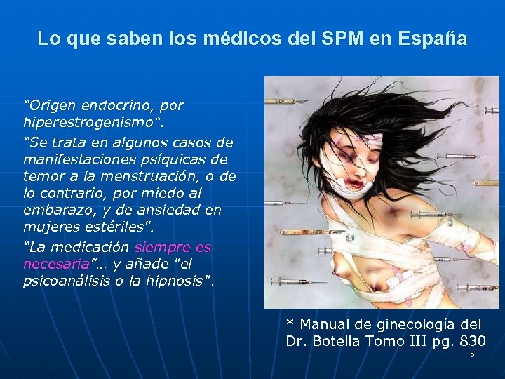 Lo que saben los médicos del SPM en España “Origen endocrino, por hiperestrogenismo“. “Se