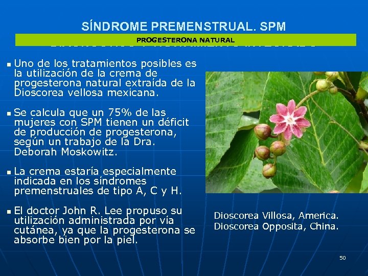 SÍNDROME PREMENSTRUAL. SPM DIAGNÓSTICOPROGESTERONA NATURAL INTEGRADO Y TRATAMIENTO n n Uno de los tratamientos