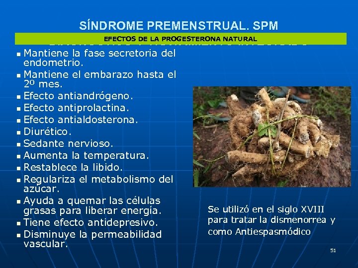 SÍNDROME PREMENSTRUAL. SPM EFECTOS DE LA PROGESTERONA NATURAL DIAGNÓSTICO Y TRATAMIENTO INTEGRADO Mantiene la
