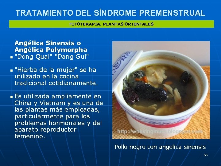 TRATAMIENTO DEL SÍNDROME PREMENSTRUAL FITOTERAPIA. PLANTAS ORIENTALES Angélica Sinensis o Angélica Polymorpha n "Dong