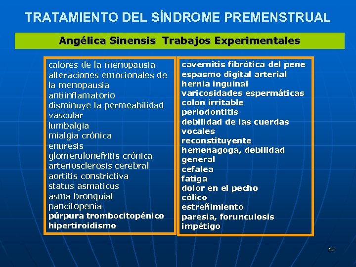 TRATAMIENTO DEL SÍNDROME PREMENSTRUAL Angélica Sinensis Trabajos Experimentales calores de la menopausia alteraciones emocionales