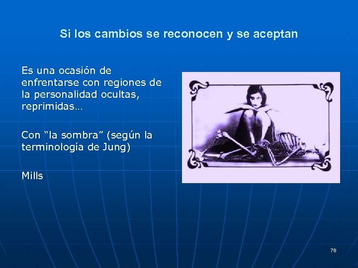 Si los cambios se reconocen y se aceptan Es una ocasión de enfrentarse con