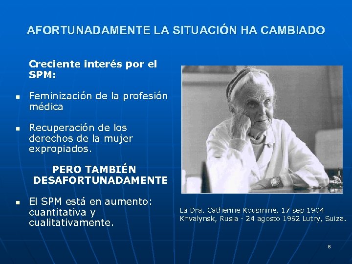 AFORTUNADAMENTE LA SITUACIÓN HA CAMBIADO Creciente interés por el SPM: n n Feminización de