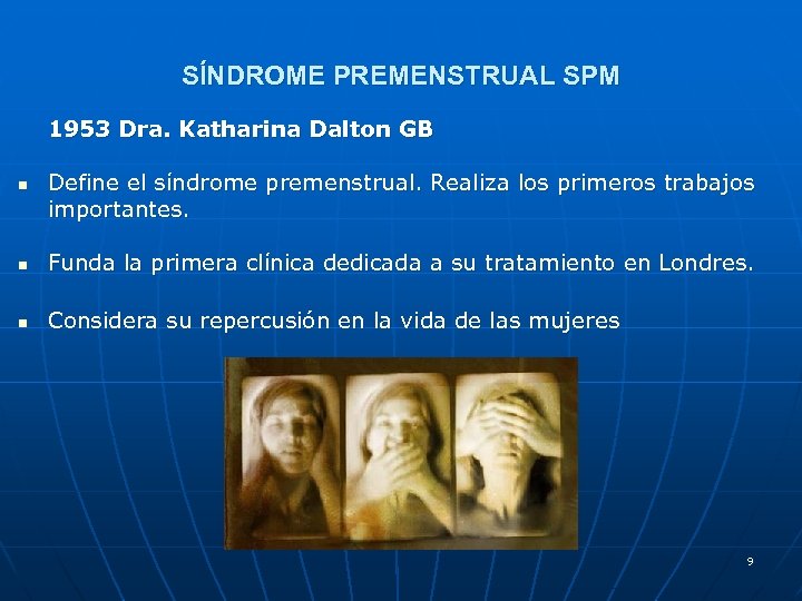 SÍNDROME PREMENSTRUAL SPM 1953 Dra. Katharina Dalton GB n Define el síndrome premenstrual. Realiza