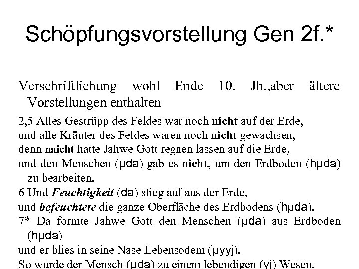 Schöpfungsvorstellung Gen 2 f. * Verschriftlichung wohl Ende Vorstellungen enthalten 10. Jh. , aber