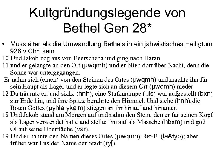 Kultgründungslegende von Bethel Gen 28* • Muss älter als die Umwandlung Bethels in ein