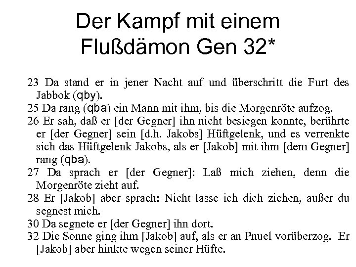 Der Kampf mit einem Flußdämon Gen 32* 23 Da stand er in jener Nacht
