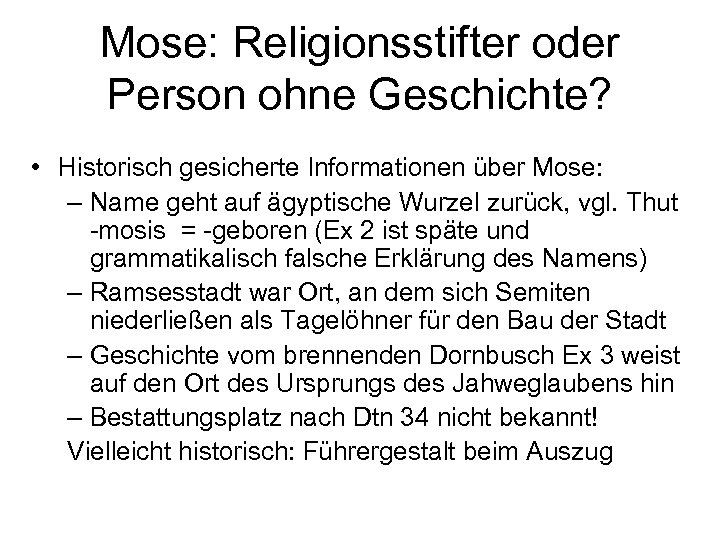 Mose: Religionsstifter oder Person ohne Geschichte? • Historisch gesicherte Informationen über Mose: – Name