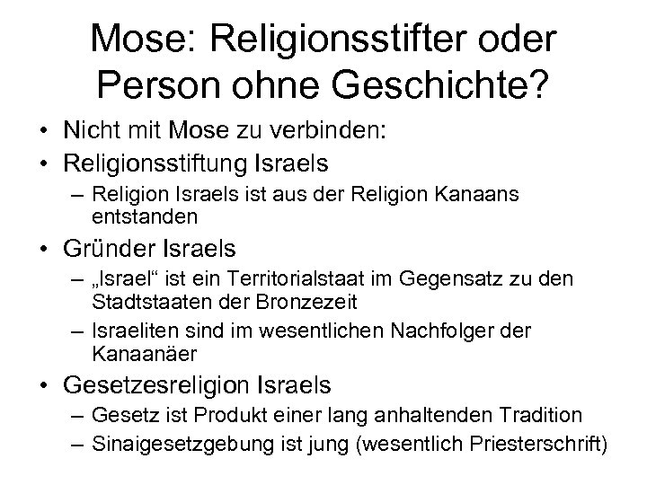 Mose: Religionsstifter oder Person ohne Geschichte? • Nicht mit Mose zu verbinden: • Religionsstiftung