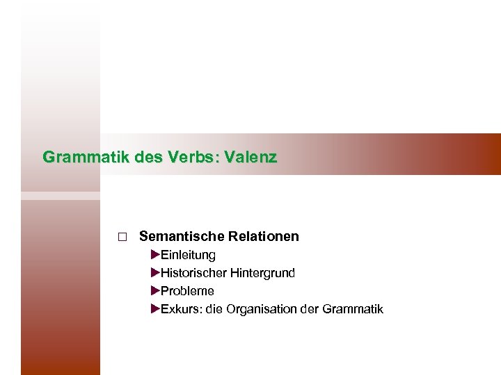 Grammatik des Verbs: Valenz ¨ Semantische Relationen u. Einleitung u. Historischer Hintergrund u. Probleme