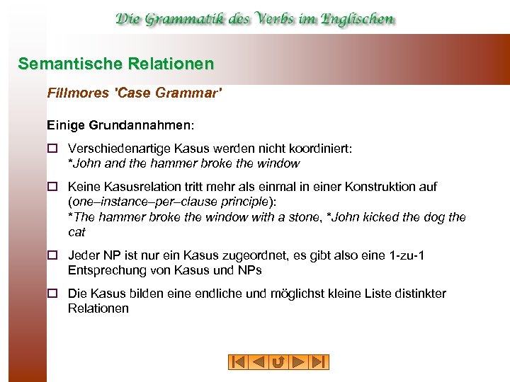 Semantische Relationen Fillmores 'Case Grammar' Einige Grundannahmen: o Verschiedenartige Kasus werden nicht koordiniert: *John
