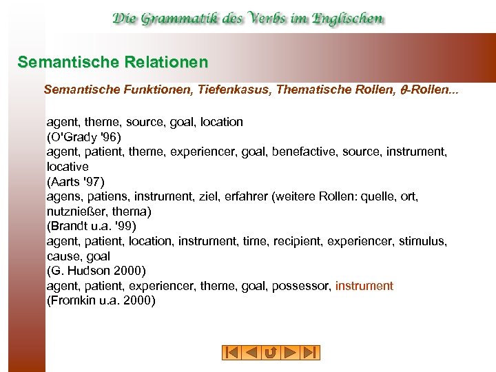 Semantische Relationen Semantische Funktionen, Tiefenkasus, Thematische Rollen, -Rollen. . . agent, theme, source, goal,