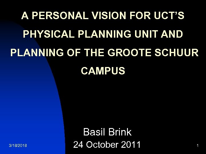 A PERSONAL VISION FOR UCT’S PHYSICAL PLANNING UNIT AND PLANNING OF THE GROOTE SCHUUR